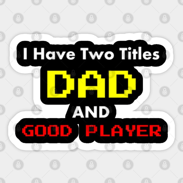 I Have Two Titles Dad and good player Sticker by ALLAMDZ